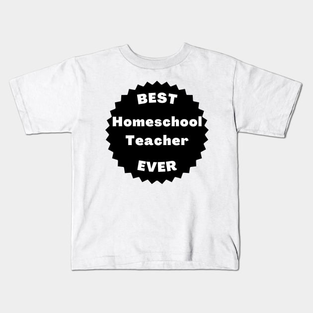 Best Homeschool Teacher Ever. Back to Homeschooling Appreciation Gift for the Mom or Dad Teacher in Your Home. Kids T-Shirt by That Cheeky Tee